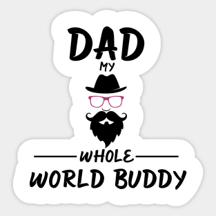 DAD MY WHOLE WORLD BUDDY Sticker